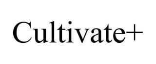 CULTIVATE+ trademark