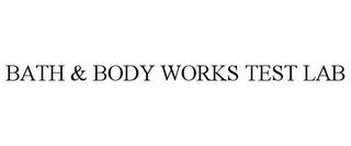 BATH & BODY WORKS TEST LAB trademark