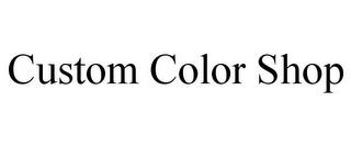 CUSTOM COLOR SHOP trademark