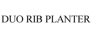 DUO RIB PLANTER trademark