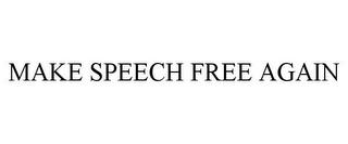 MAKE SPEECH FREE AGAIN trademark