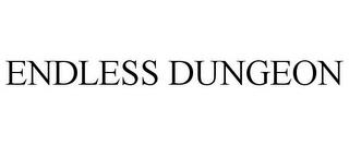 ENDLESS DUNGEON trademark