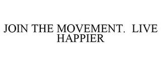 JOIN THE MOVEMENT. LIVE HAPPIER trademark