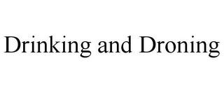 DRINKING AND DRONING trademark