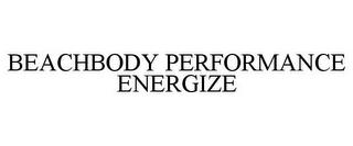 BEACHBODY PERFORMANCE ENERGIZE trademark