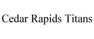 CEDAR RAPIDS TITANS trademark