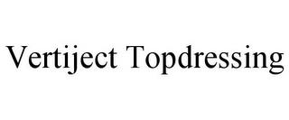 VERTIJECT TOPDRESSING trademark