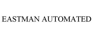 EASTMAN AUTOMATED trademark