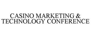 CASINO MARKETING & TECHNOLOGY CONFERENCE trademark