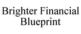 BRIGHTER FINANCIAL BLUEPRINT trademark