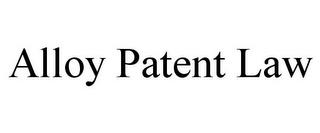 ALLOY PATENT LAW trademark