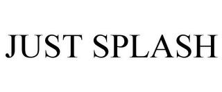 JUST SPLASH trademark