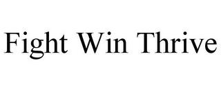 FIGHT WIN THRIVE trademark