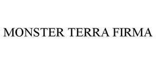 MONSTER TERRA FIRMA trademark