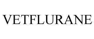 VETFLURANE trademark