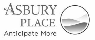 ASBURY PLACE ANTICIPATE MORE trademark