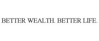 BETTER WEALTH. BETTER LIFE. trademark