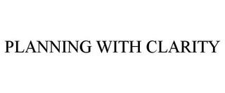 PLANNING WITH CLARITY trademark