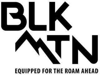 BLK MTN EQUIPPED FOR THE ROAM AHEAD trademark