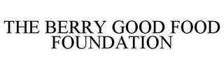 THE BERRY GOOD FOOD FOUNDATION trademark