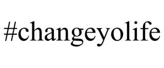 #CHANGEYOLIFE trademark