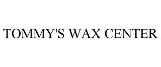 TOMMY'S WAX CENTER trademark