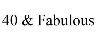 40 & FABULOUS trademark