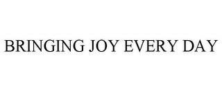 BRINGING JOY EVERY DAY trademark