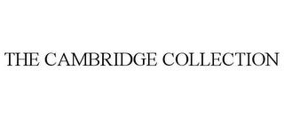 THE CAMBRIDGE COLLECTION trademark