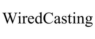 WIREDCASTING trademark