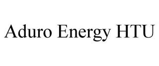 ADURO ENERGY HTU trademark