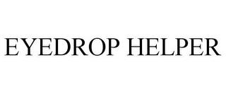 EYEDROP HELPER trademark