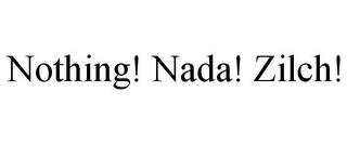 NOTHING! NADA! ZILCH! trademark