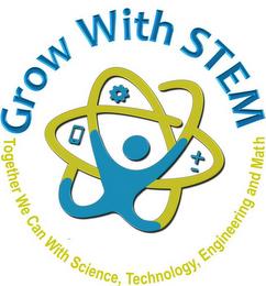 GROW WITH STEM TOGETHER WE CAN WITH SCIENCE,TECHNOLOGY, ENGINEERING AND MATH trademark