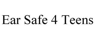 EAR SAFE 4 TEENS trademark