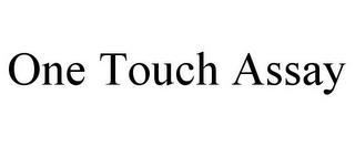 ONE TOUCH ASSAY trademark