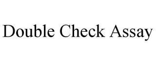 DOUBLE CHECK ASSAY trademark