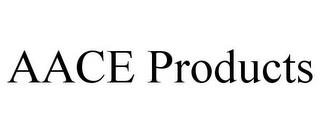 AACE PRODUCTS trademark