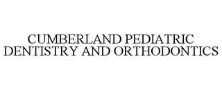 CUMBERLAND PEDIATRIC DENTISTRY AND ORTHODONTICS trademark