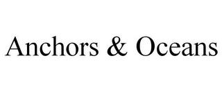 ANCHORS & OCEANS trademark