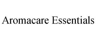 AROMACARE ESSENTIALS trademark