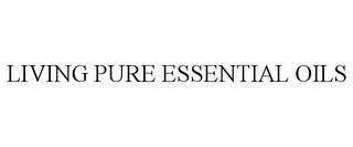 LIVING PURE ESSENTIAL OILS trademark