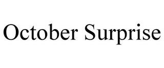 OCTOBER SURPRISE trademark