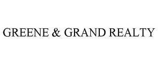 GREENE & GRAND REALTY trademark