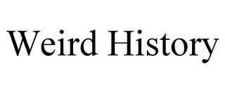 WEIRD HISTORY trademark