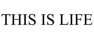 THIS IS LIFE trademark