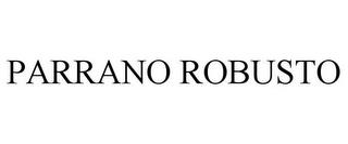 PARRANO ROBUSTO trademark