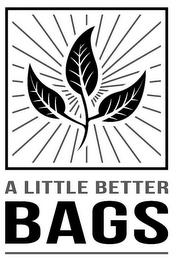 A LITTLE BETTER BAGS trademark