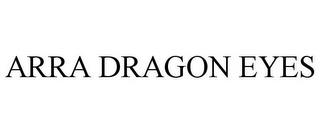 ARRA DRAGON EYES trademark