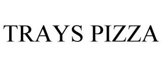 TRAYS PIZZA trademark